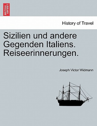 Kniha Sizilien Und Andere Gegenden Italiens. Reiseerinnerungen. Joseph Victor Widmann