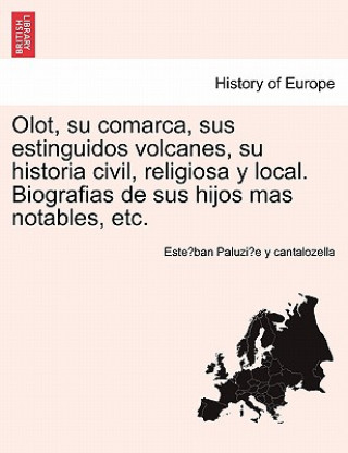 Carte Olot, su comarca, sus estinguidos volcanes, su historia civil, religiosa y local. Biografias de sus hijos mas notables, etc. Este Ban Paluzi E y Cantalozella