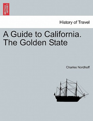 Book Guide to California. the Golden State Charles Nordhoff