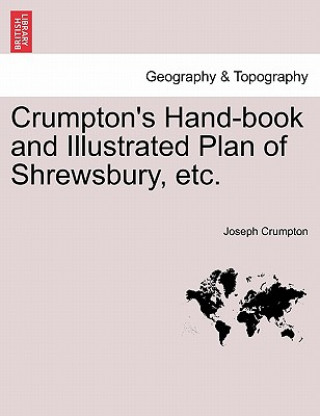 Kniha Crumpton's Hand-Book and Illustrated Plan of Shrewsbury, Etc. Joseph Crumpton