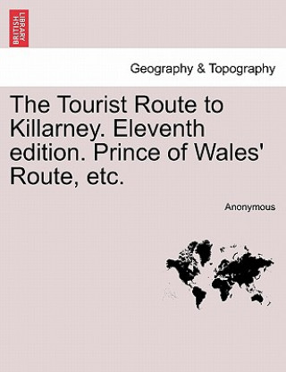 Knjiga Tourist Route to Killarney. Eleventh Edition. Prince of Wales' Route, Etc. Anonymous