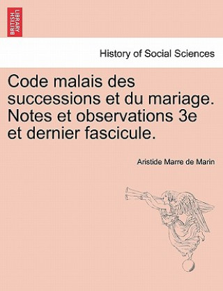 Livre Code Malais Des Successions Et Du Mariage. Notes Et Observations 3e Et Dernier Fascicule. Aristide Marre De Marin