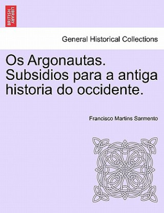Carte OS Argonautas. Subsidios Para a Antiga Historia Do Occidente. Francisco Martins Sarmento