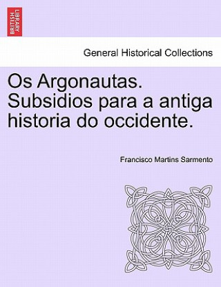 Knjiga OS Argonautas. Subsidios Para a Antiga Historia Do Occidente. Francisco Martins Sarmento