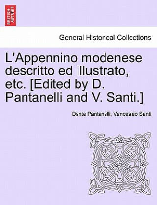 Carte L'Appennino Modenese Descritto Ed Illustrato, Etc. [Edited by D. Pantanelli and V. Santi.] Venceslao Santi