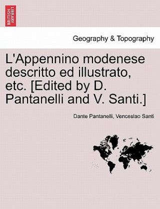 Carte L'Appennino Modenese Descritto Ed Illustrato, Etc. [Edited by D. Pantanelli and V. Santi.] Venceslao Santi