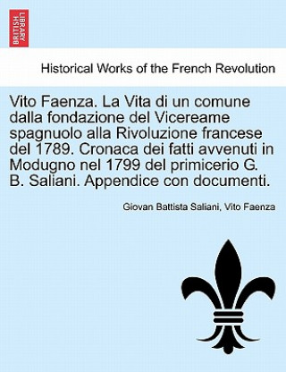 Книга Vito Faenza. La Vita Di Un Comune Dalla Fondazione del Vicereame Spagnuolo Alla Rivoluzione Francese del 1789. Cronaca Dei Fatti Avvenuti in Modugno N Vito Faenza