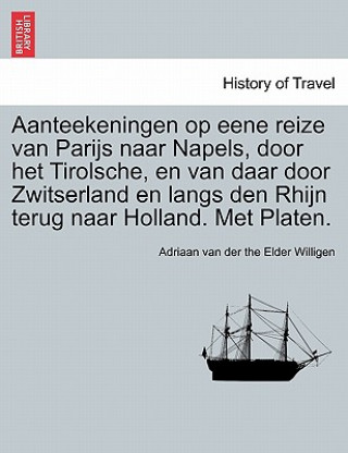 Buch Aanteekeningen op eene reize van Parijs naar Napels, door het Tirolsche, en van daar door Zwitserland en langs den Rhijn terug naar Holland. Met Plate Adriaan Van Der the Elder Willigen