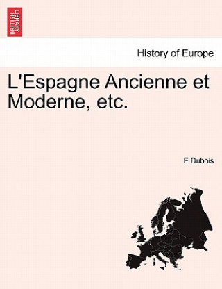 Carte L'Espagne Ancienne Et Moderne, Etc. E DuBois