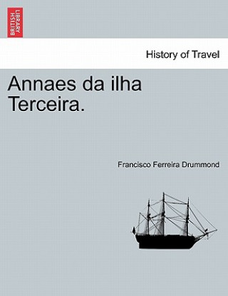 Könyv Annaes Da Ilha Terceira. Tomo III Francisco Ferreira Drummond