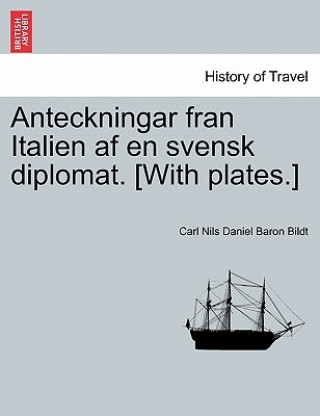 Kniha Anteckningar Fran Italien AF En Svensk Diplomat. [With Plates.] Carl Nils Daniel Baron Bildt