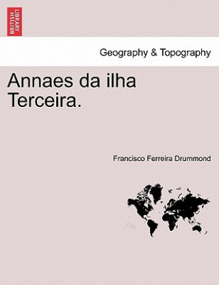 Knjiga Annaes Da Ilha Terceira. Francisco Ferreira Drummond