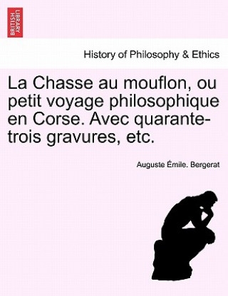 Carte Chasse Au Mouflon, Ou Petit Voyage Philosophique En Corse. Avec Quarante-Trois Gravures, Etc. Auguste Mile Bergerat