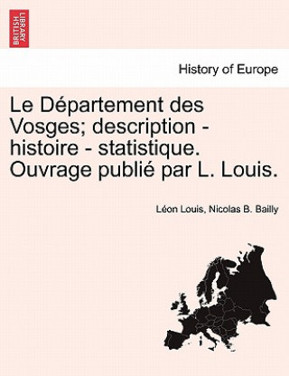 Carte Departement des Vosges; description - histoire - statistique. Ouvrage publie par L. Louis. Nicolas B Bailly