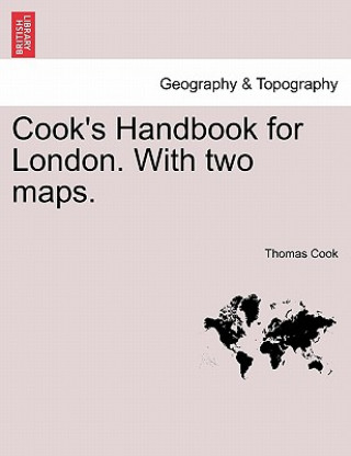 Книга Cook's Handbook for London. with Two Maps. Thomas Cook