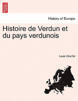 Kniha Histoire de Verdun et du pays verdunois TOME I Louis Clou Et