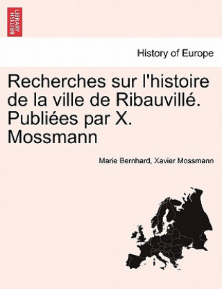 Carte Recherches Sur L'Histoire de La Ville de Ribauvill . Publi Es Par X. Mossmann Xavier Mossmann