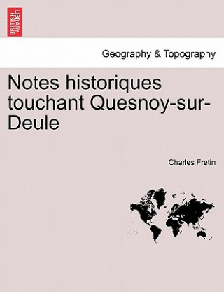 Книга Notes Historiques Touchant Quesnoy-Sur-Deule Charles Fretin