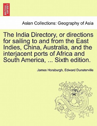 Kniha India Directory, or directions for sailing to and from the East Indies, China, Australia, and the interjacent ports of Africa and South America, ... E Edward Dunsterville