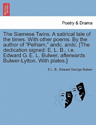 Book Siamese Twins. a Satirical Tale of the Times. with Other Poems. by the Author of Pelham, Andc. Andc. [The Dedication Signed Edward George Bulwer