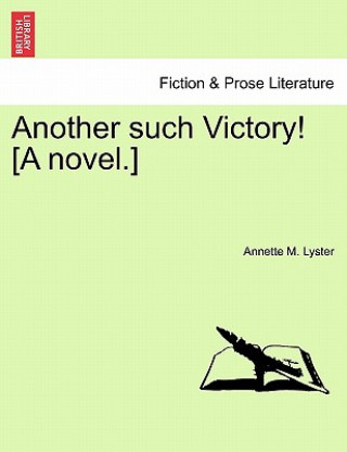 Könyv Another Such Victory! [A Novel.] Annette M Lyster