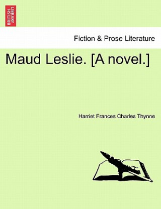 Kniha Maud Leslie. [A Novel.] Harriet Frances Charles Thynne