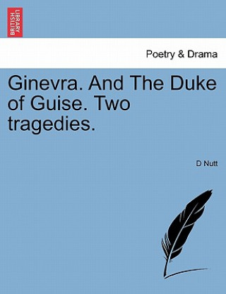 Kniha Ginevra. and the Duke of Guise. Two Tragedies. D Nutt