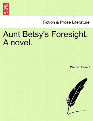 Книга Aunt Betsy's Foresight. a Novel. Warren Creed