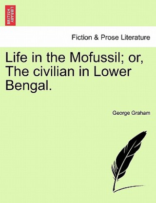 Kniha Life in the Mofussil; Or, the Civilian in Lower Bengal. Dr. George Graham