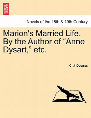 Książka Marion's Married Life. by the Author of Anne Dysart, Etc. C J Douglas