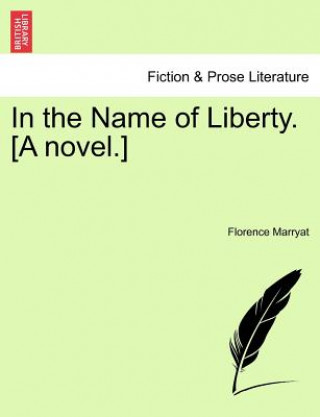 Książka In the Name of Liberty. [A Novel.] Florence Marryat