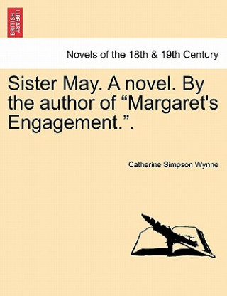 Carte Sister May. a Novel. by the Author of Margaret's Engagement.. Catherine Simpson Wynne