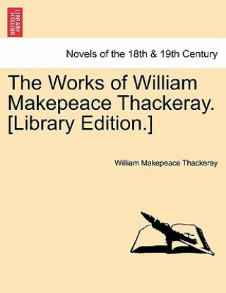Carte Works of William Makepeace Thackeray. [Library Edition.] William Makepeace Thackeray