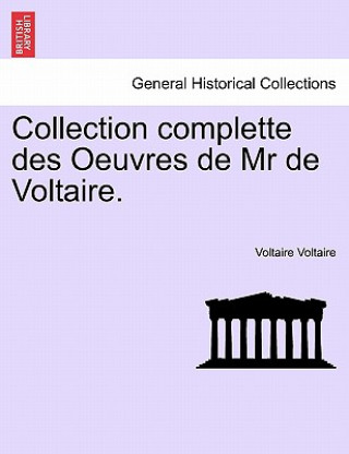 Livre Collection Complette Des Oeuvres de MR de Voltaire. Voltaire Voltaire