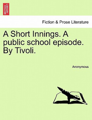 Kniha Short Innings. a Public School Episode. by Tivoli. Anonymous