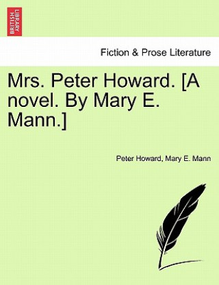 Kniha Mrs. Peter Howard. [A Novel. by Mary E. Mann.] Vol. I Mary E Mann