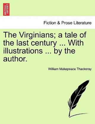 Kniha Virginians; a tale of the last century ... With illustrations ... by the author. Vol. I. William Makepeace Thackeray