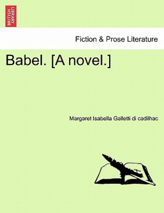 Carte Babel. [A Novel.] Margaret Isabella Galletti Di Cadilhac