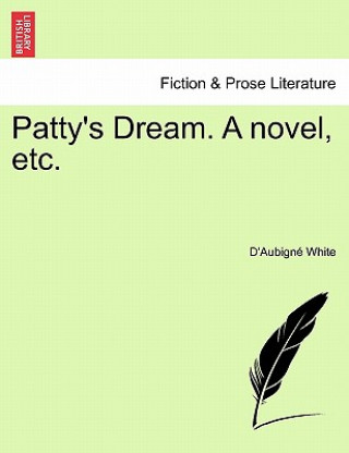 Book Patty's Dream. a Novel, Etc. D'Aubign White