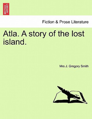 Livre Atla. a Story of the Lost Island. Mrs J Gregory Smith