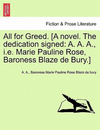 Könyv All for Greed. [A novel. The dedication signed: A. A. A., i.e. Marie Pauline Rose, Baroness Blaze de Bury.] Baroness Marie Pauline Ro Blaze de bury