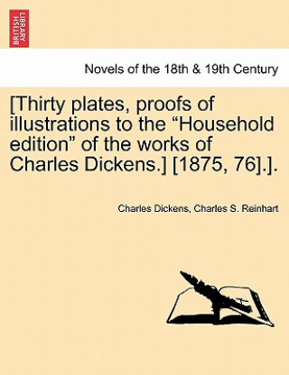 Carte [Thirty Plates, Proofs of Illustrations to the Household Edition of the Works of Charles Dickens.] [1875, 76].]. Charles S Reinhart