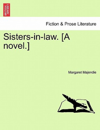 Kniha Sisters-In-Law. [A Novel.] Margaret Elizabeth Majendie