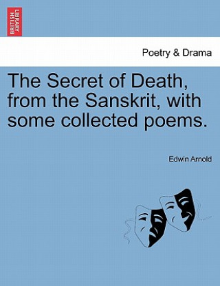 Book Secret of Death, from the Sanskrit, with Some Collected Poems. Arnold