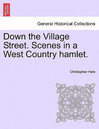 Kniha Down the Village Street. Scenes in a West Country Hamlet. Christopher Hare