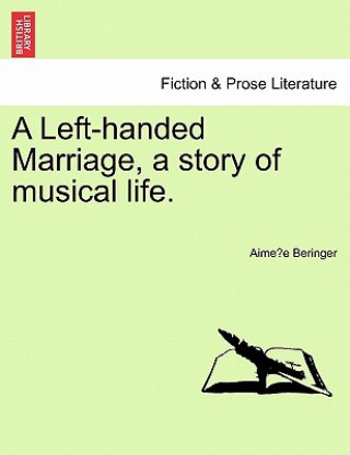 Book Left-Handed Marriage, a Story of Musical Life. Aime E Beringer