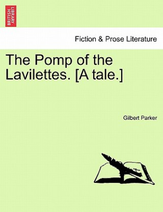 Carte Pomp of the Lavilettes. [A Tale.] Gilbert Parker