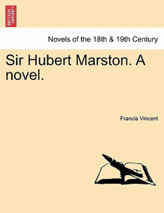 Książka Sir Hubert Marston. a Novel. Francis Vincent