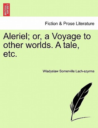 Knjiga Aleriel; Or, a Voyage to Other Worlds. a Tale, Etc. Wladyslaw Somerville Lach-Szyrma