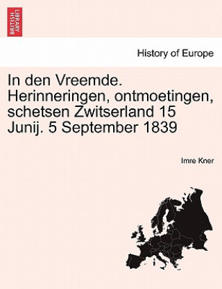 Könyv In Den Vreemde. Herinneringen, Ontmoetingen, Schetsen Zwitserland 15 Junij. 5 September 1839 Imre Kner